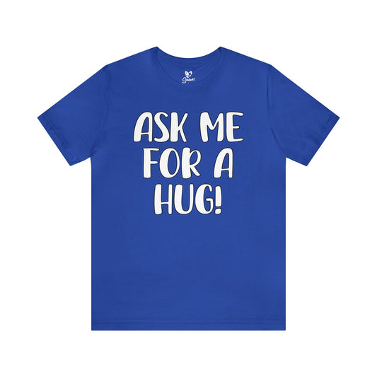 Ask Me For A Hug Tee